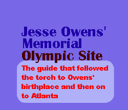 Jesse Owens' Memorial Olympic Site -- The guide that followed the torch to the Jesse Owens birthplace on its path across US to the Atlanta Olympics.